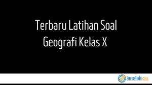 Terbaru Latihan Soal Geografi Kelas X