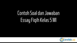 Contoh Soal dan Jawaban Essay Fiqih Kelas 5 MI