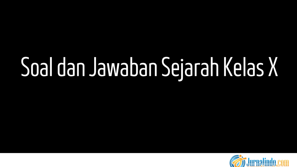 Soal dan Jawaban Sejarah Kelas X