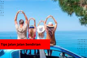 6 Tips Jalan Jalan Sendirian