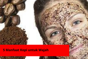 5 Manfaat Kopi untuk Wajah