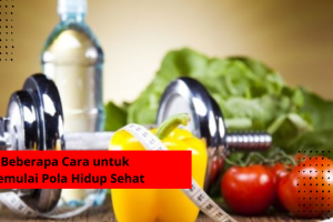 Beberapa Cara untuk Memulai Pola Hidup Sehat