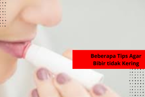 Beberapa Tips Agar Bibir tidak Kering