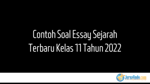 Contoh Soal Essay Sejarah Terbaru Kelas 11 Tahun 2022