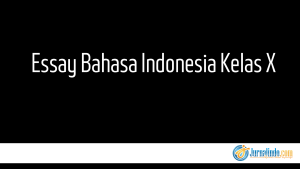 Essay Bahasa Indonesia Kelas X