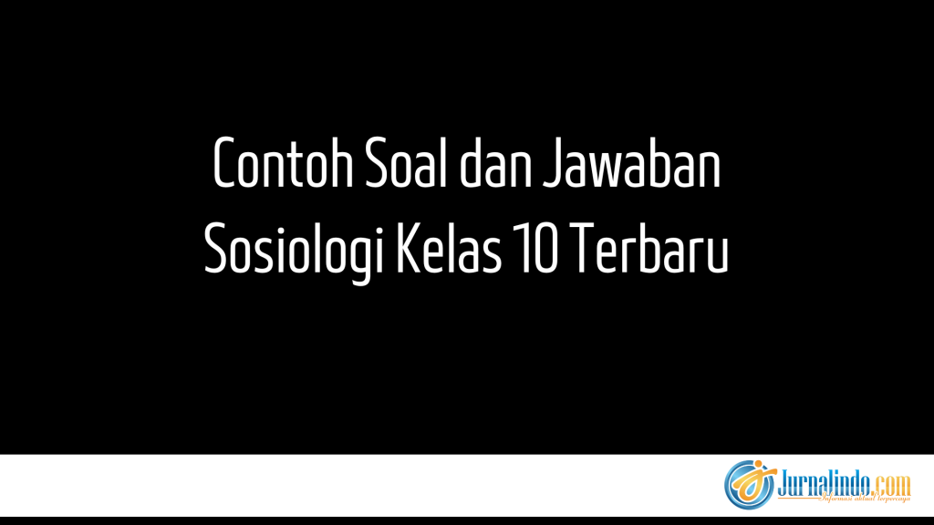 Contoh Soal dan Jawaban Sosiologi Kelas 10 Terbaru