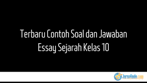 Terbaru Contoh Soal dan Jawaban Essay Sejarah Kelas 10