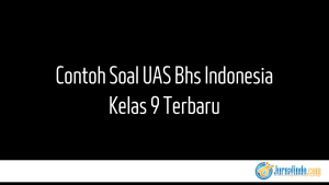 Contoh Soal UAS Bhs Indonesia Kelas 9 Terbaru