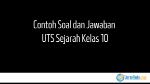 Contoh Soal dan Jawaban  UTS Sejarah Kelas 10