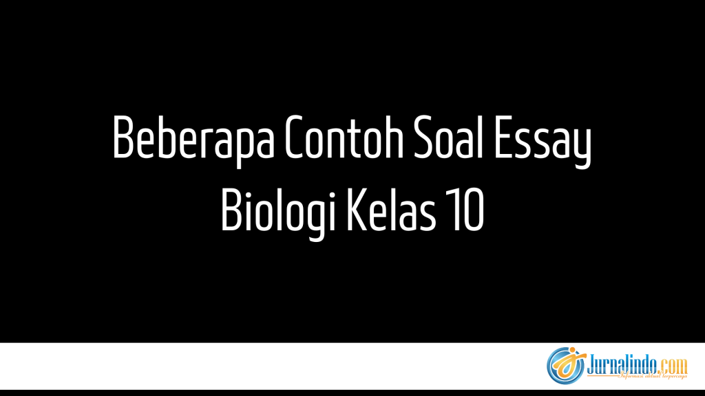 Beberapa Contoh Soal Essay Biologi Kelas 10