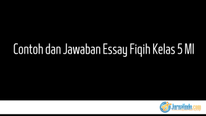 Contoh dan Jawaban Essay Fiqih Kelas 5 MI