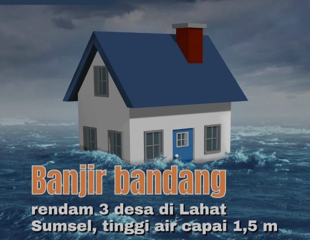 Inilah Penyebab Terjadinya Banjir Bandang di Lahat yang Rendam 3 Desa, Sebanyak  3.000 Jiwa Terkena Dampak