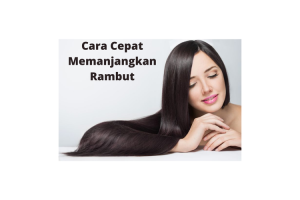 Cara Cepat Memanjangkan Rambut