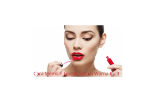 Cara Memilih Lipstik Sesuai Warna Kulit